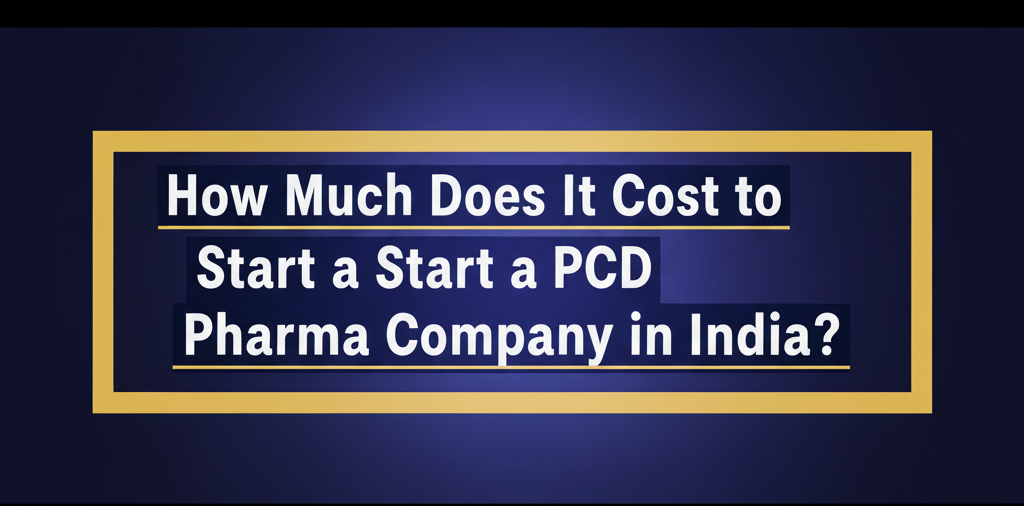 citriclabs | How Much Does It Cost to Start a PCD Pharma Company in India?